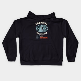 Friendcation Tropical Beaches Are Better With Friends Kids Hoodie